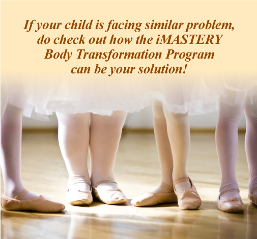 If your child is facing similar problem, do check out how the iMASTERY Body Transformation Program can be your solution!